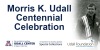 Morris K. Udall Centennial Celebration with logos and a black and white photo of Mo Udall.